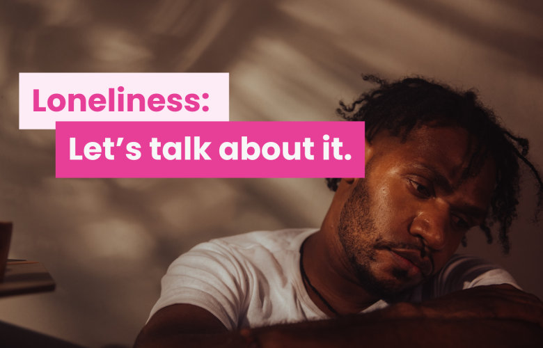 A photo of young man looking forlorn, text reads 'loneliness: let's talk about it'