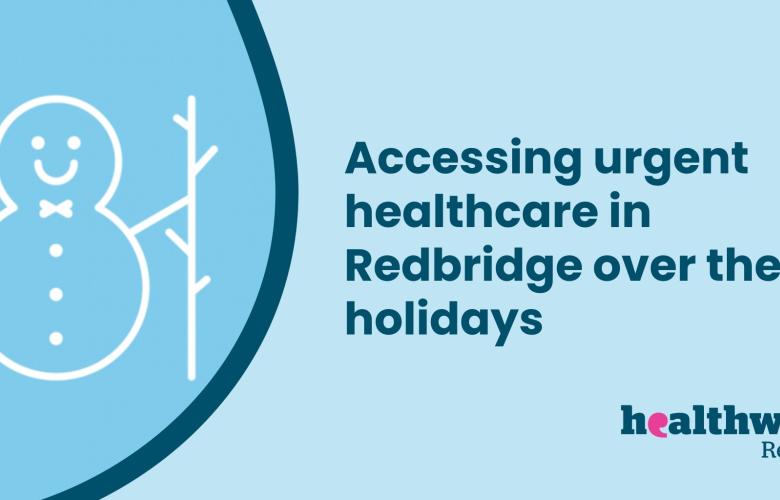 Banner saying Accessing urgent healthcare in Redbridge over the holidays, with the Healthwatch Redbridge logo and a snowman icon