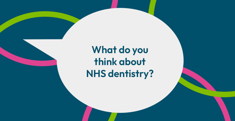 A speech bubble with the question 'what do you think about NHS dentistry?'