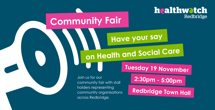 A dark blue graphic with an illustration of a megaphone. Text reads 'community fair, have your say on Health and Social Care, Tuesday 19th November, 2:30pm - 5:00pm, Join us for our community fair with stall holders representing community organisations across Redbridge'