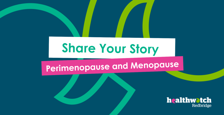 A healthwatch redbridge branded graphic that reads 'Share your story, perimenopause and menopause'