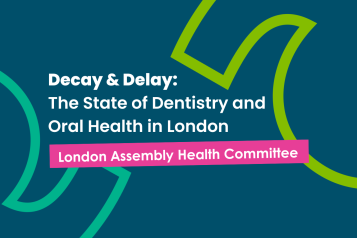 a dark blue graphic with text that reads 'decay & delay: the state of dentistry and oral health in london. London assembly health committee' 