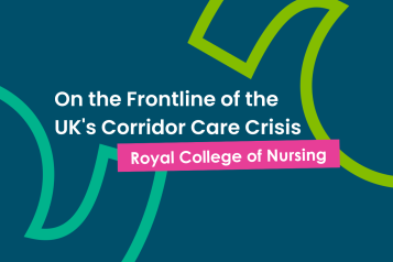 A dark blue graphic with text that reads 'On the frontline of the UK's corridor care crisis: royal college of nursing'