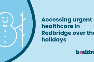 Banner saying Accessing urgent healthcare in Redbridge over the holidays, with the Healthwatch Redbridge logo and a snowman icon