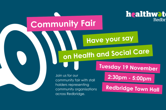 A dark blue graphic with an illustration of a megaphone. Text reads 'community fair, have your say on Health and Social Care, Tuesday 19th November, 2:30pm - 5:00pm, Join us for our community fair with stall holders representing community organisations across Redbridge'